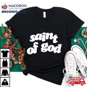 Saint Of God Tshirt