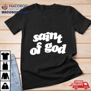 Saint Of God Tshirt