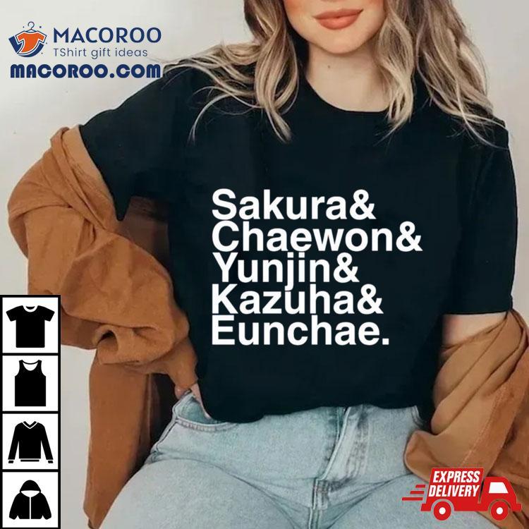 Sakura Chaewon Yunjin Kazuha Eunchae Shirt Sakura Chaewon Yunjin Kazuha Eunchae Shirt