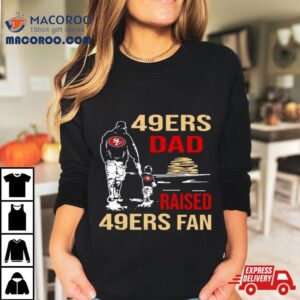 San Francisco Ers Dad Raised A Ers Fan Fathers Day Son Family Matching Tshirt