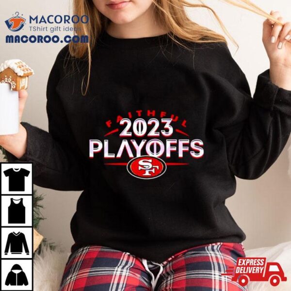 San Francisco 49ers Faithful 2023 Playoffs Shirt