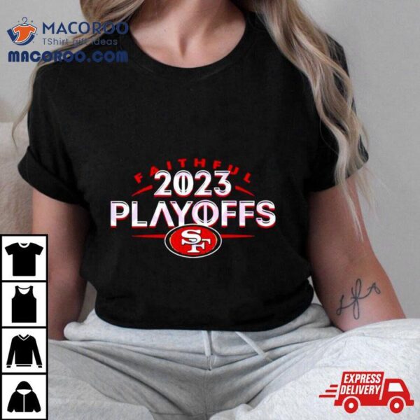 San Francisco 49ers Faithful 2023 Playoffs Shirt