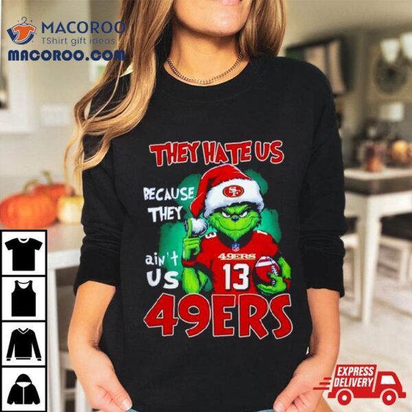 San Francisco 49ers Grinch They Hate Us Ain’t Us Christmas Sweater