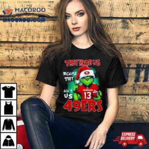 San Francisco Ers Grinch They Hate Us Ain T Us Christmas Sweater Tshirt