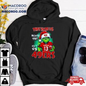 San Francisco Ers Grinch They Hate Us Ain T Us Christmas Sweater Tshirt