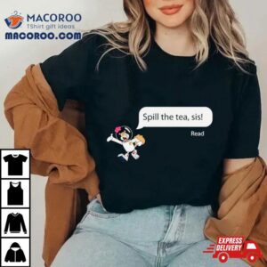 Sandy Cheeks Spill The Tea Sis Tshirt