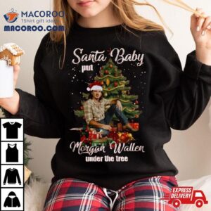 Santa Baby Put Morgan Walker Under The Tree Christmas Tshirt