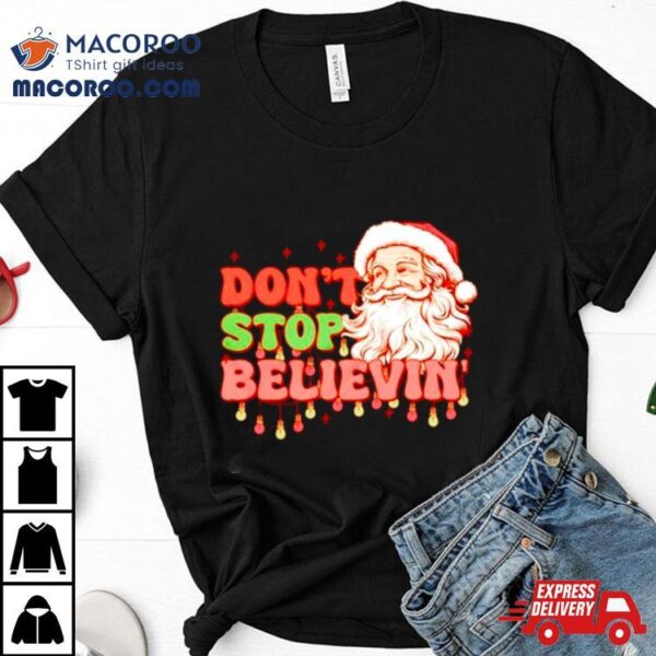 Santa Christmas Don’t Stop Believin’ Shirt