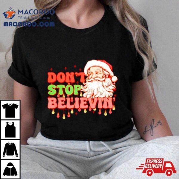 Santa Christmas Don’t Stop Believin’ Shirt