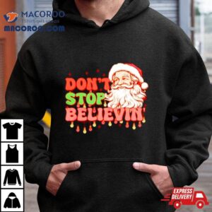 Santa Christmas Don T Stop Believin Tshirt