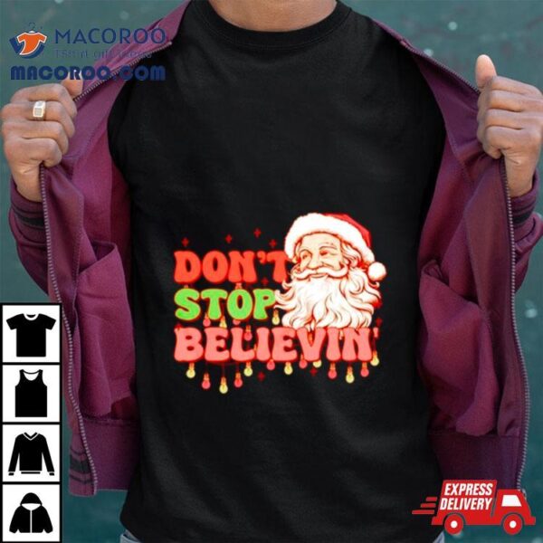 Santa Christmas Don’t Stop Believin’ Shirt