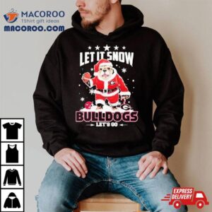 Santa Dawg Let It Snow Georgia Bulldogs Let S Go Tshirt