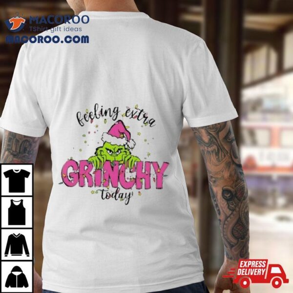 Santa Grinch Feeling Extra Grinchy Today Christmas T Shirt