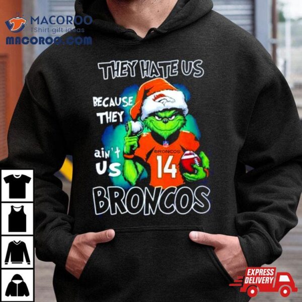 Santa Grinch They Hate Us Because They Denver Broncos Christmas Shirt