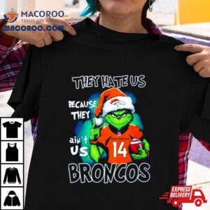 Santa Grinch They Hate Us Because They Denver Broncos Christmas Tshirt