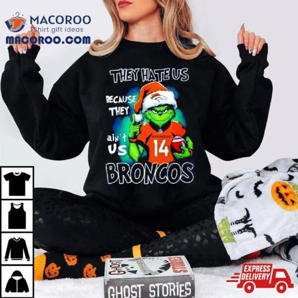 Santa Grinch They Hate Us Because They Denver Broncos Christmas Shirt