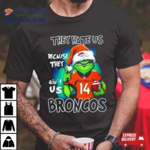 Santa Grinch They Hate Us Because They Denver Broncos Christmas Tshirt