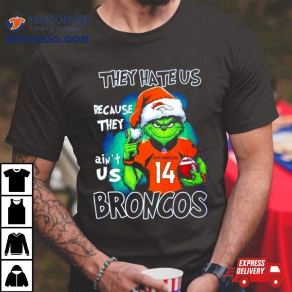 Santa Grinch They Hate Us Because They Denver Broncos Christmas Shirt