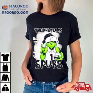 Santa Grinch They Hate Us Because They San Antonio Spurs Christmas Tshirt