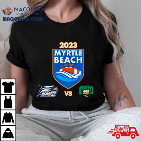 Saturday December 16th 2023 Myrtle Beach Bowl Georgia Southern Vs Ohio Brooks Stadium Conway Sc T Shirt