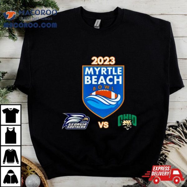 Saturday December 16th 2023 Myrtle Beach Bowl Georgia Southern Vs Ohio Brooks Stadium Conway Sc T Shirt