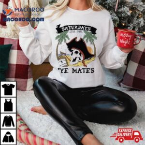 Saturdays Are For Ye Mates Tshirt