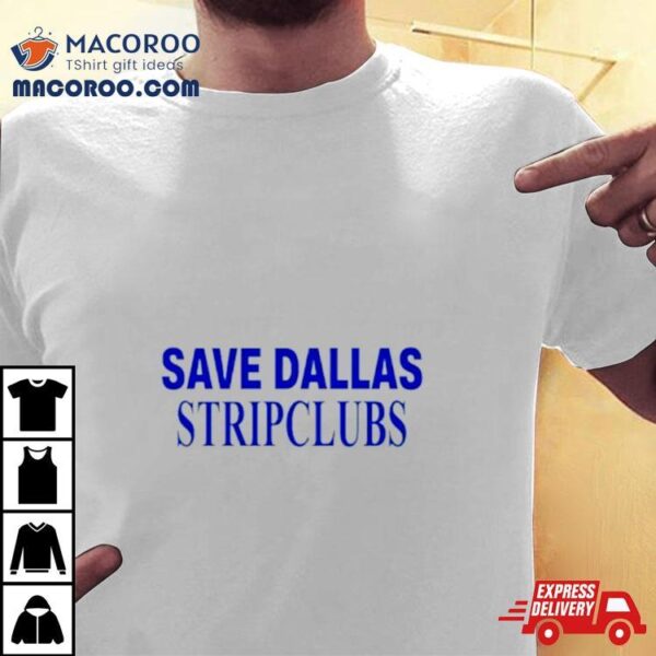 Save Dallas Stripclubs Shirt