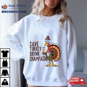 Save Turkey Drink Champagne Thanksgiving Vegan Holiday Tshirt