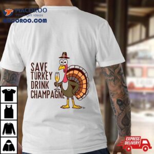 Save Turkey Drink Champagne Thanksgiving Vegan Holiday Tshirt