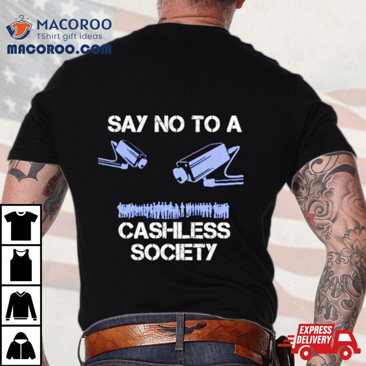 Say No To A Cashless Society Shirt Say No To A Cashless Society Shirt