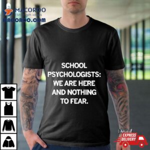 School Psychologists We Are Here And Nothing To Fear Tshirt