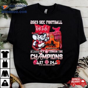 Sec Football 2023 Roll Tide Alabama Crimson Tide Champions 27 24 Georgia Bulldogs Shirt