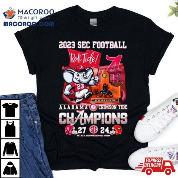 Sec Football 2023 Roll Tide Alabama Crimson Tide Champions 27 24 Georgia Bulldogs Shirt