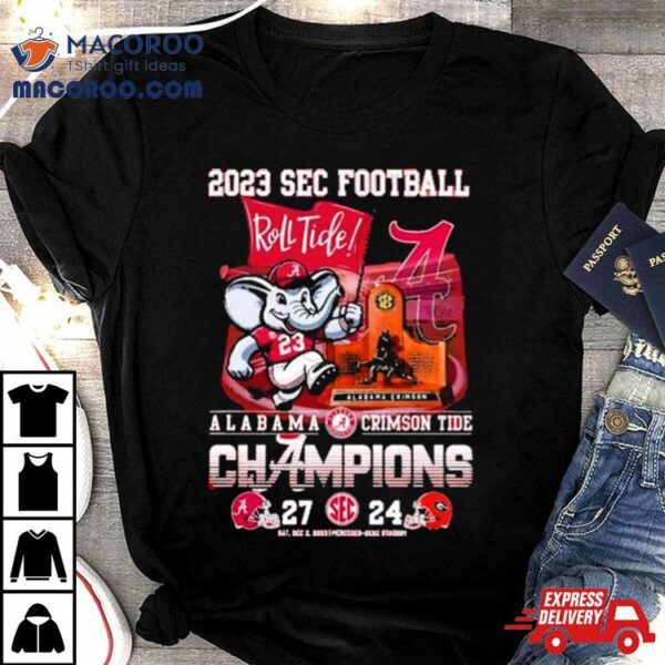 Sec Football 2023 Roll Tide Alabama Crimson Tide Champions 27 24 Georgia Bulldogs Shirt