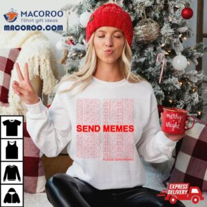 Send Memes Please Send Memes Shirt