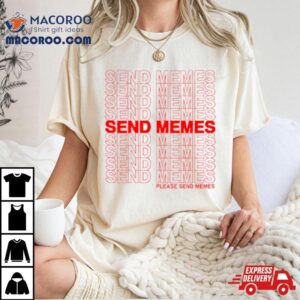 Send Memes Please Send Memes Tshirt