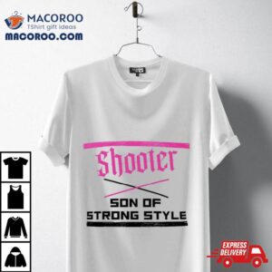 Shooter Son Of Strong Style Tshirt