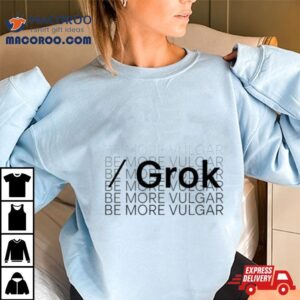 Sierra Catalina Grok Be More Vulgar Tshirt