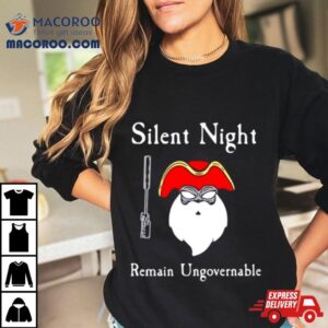 Silent Night Remain Ungovernable Shirt