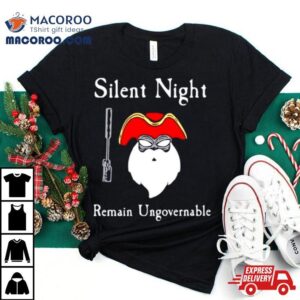 Silent Night Remain Ungovernable Tshirt