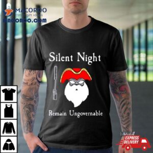 Silent Night Remain Ungovernable Tshirt