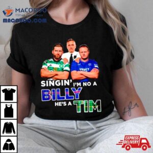 Singin I M No A Billy He S A Tim Tshirt