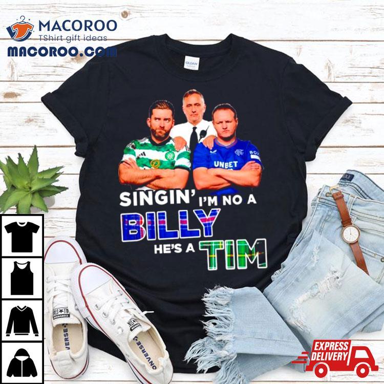 Singin’ I’m No A Billy He’s A Tim Shirt Singin’ I’m No A Billy He’s A Tim Shirt