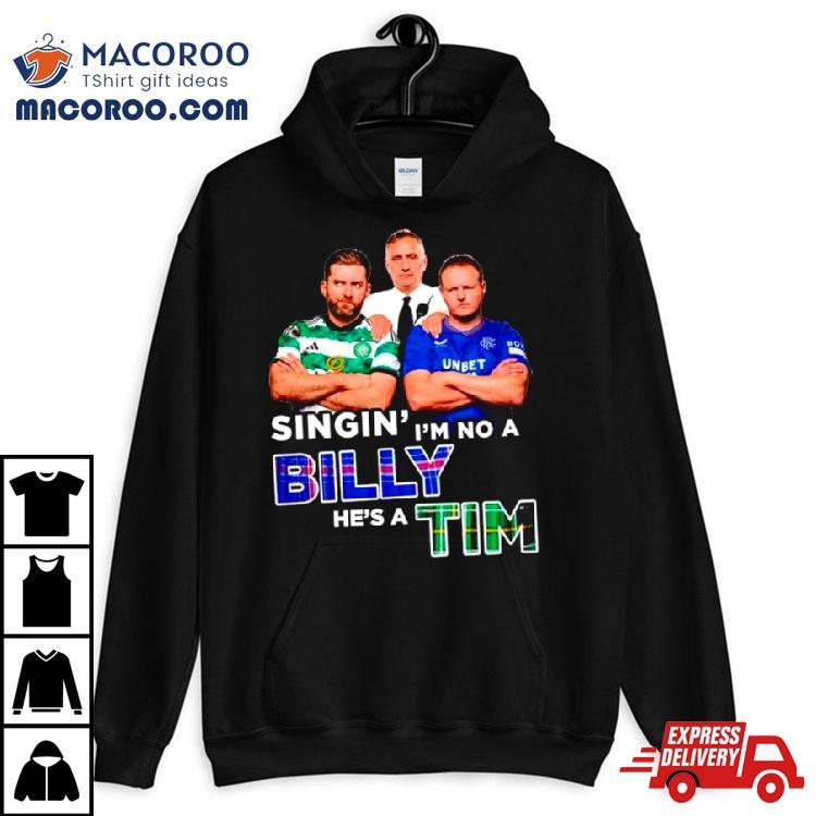 Singin’ I’m No A Billy He’s A Tim Shirt Singin’ I’m No A Billy He’s A Tim Shirt