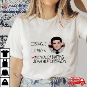 Single Taken Mentally Dating Josh Hutcherson Shirt