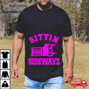 Sittin’ Sidewayz Shirt