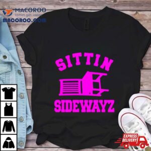 Sittin Sidewayz Tshirt