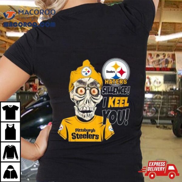 Skeleton Haters Sillence! I Keel You Pittsburgh Steelers T Shirt