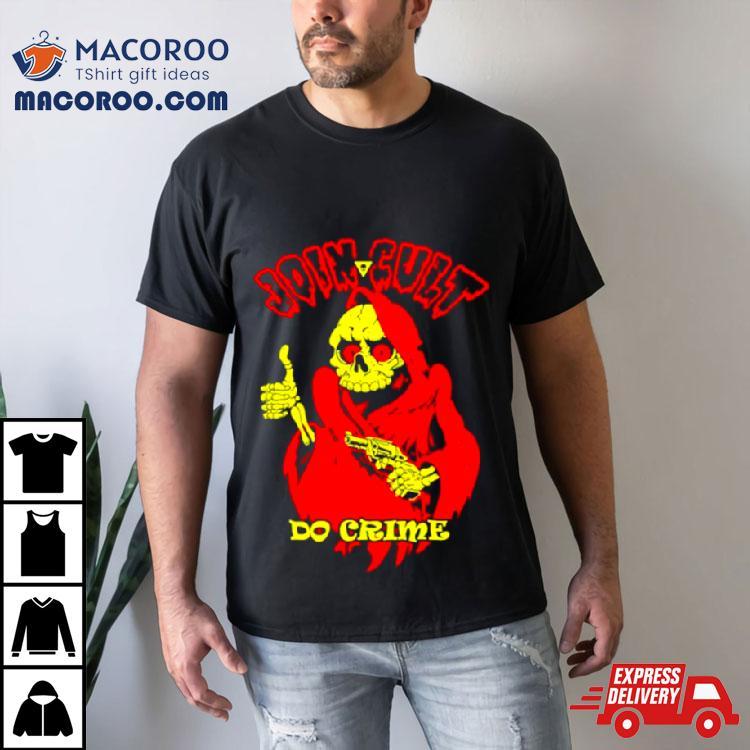 Skeleton Join Cult Do Crime Shirt Skeleton Join Cult Do Crime Shirt