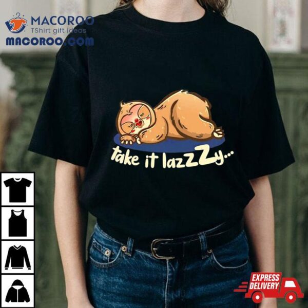 Sloth Take It Lazzzy Shirt